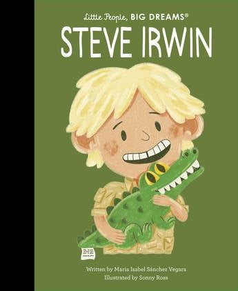 Little People, Big Dreams - Steve Irwin By Isabel Sanchex Vegara