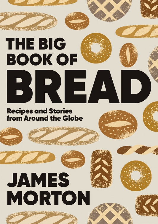 The Big Book of Bread By James Morton