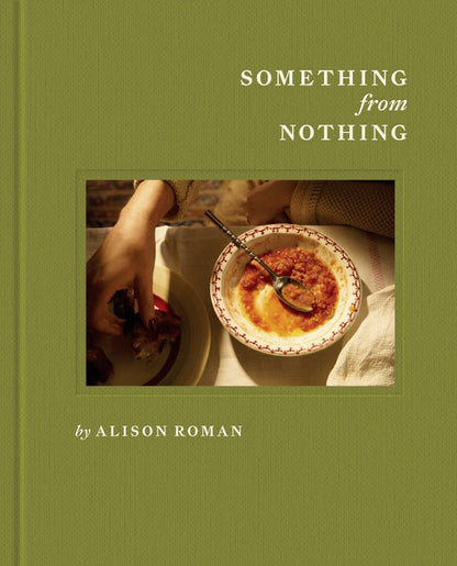 Something From Nothing By Alison Roman