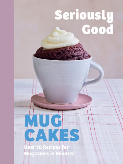 Seriously Good Mug Cakes By Kate Calder, Christelle Huet - Gomez, Lene Knud