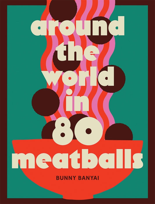 Around The World In 80 Meatballs By Bunny Banyai