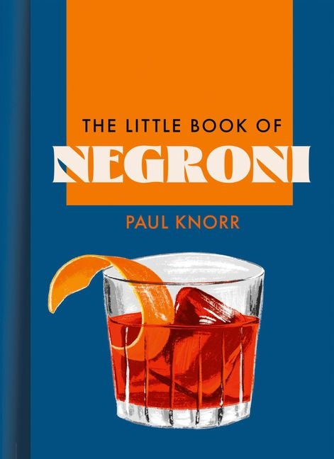 The Little Book Of Negroni By Paul Knorr