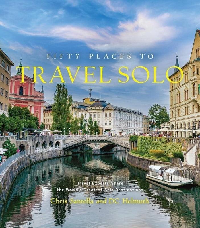 Fifty Places To Travel Solo By Chris Santella & Dc Helmuth