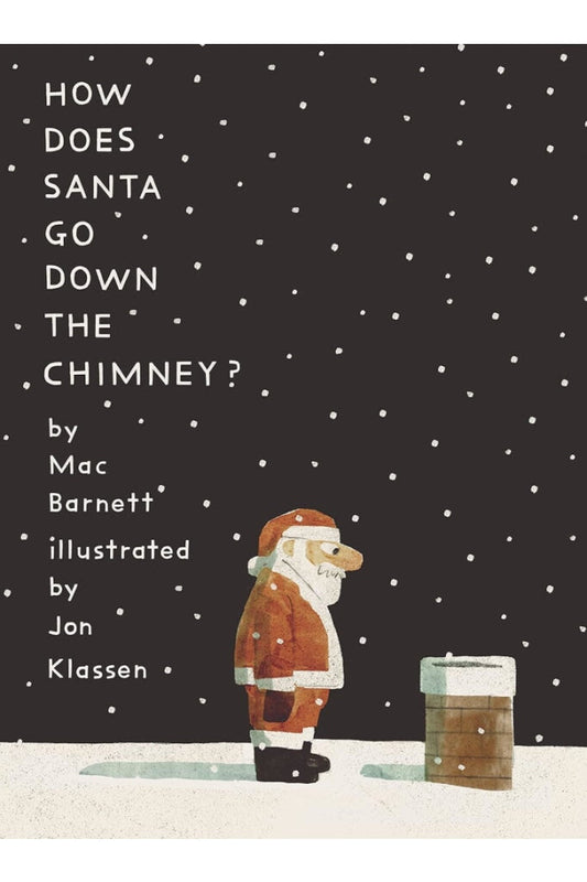 How Does Santa Go Down The Chimney By Mac Barnett