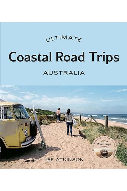 Ultimate Coastal Road Trips:  Australia By Lee Atkinson Books