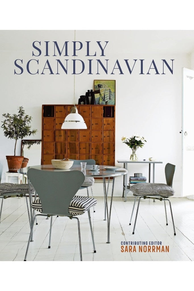 SIMPLY SCANDINAVIAN: CALM, COMFORTABLE AND UNCLUTTERED HOMES BY SARA NORRMAN
