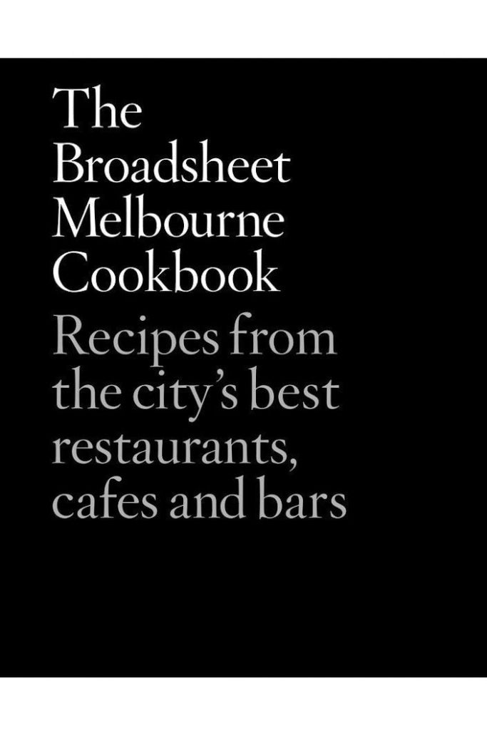THE BROADSHEET MELBOURNE COOKBOOK BY BROADSHEET MEDIA