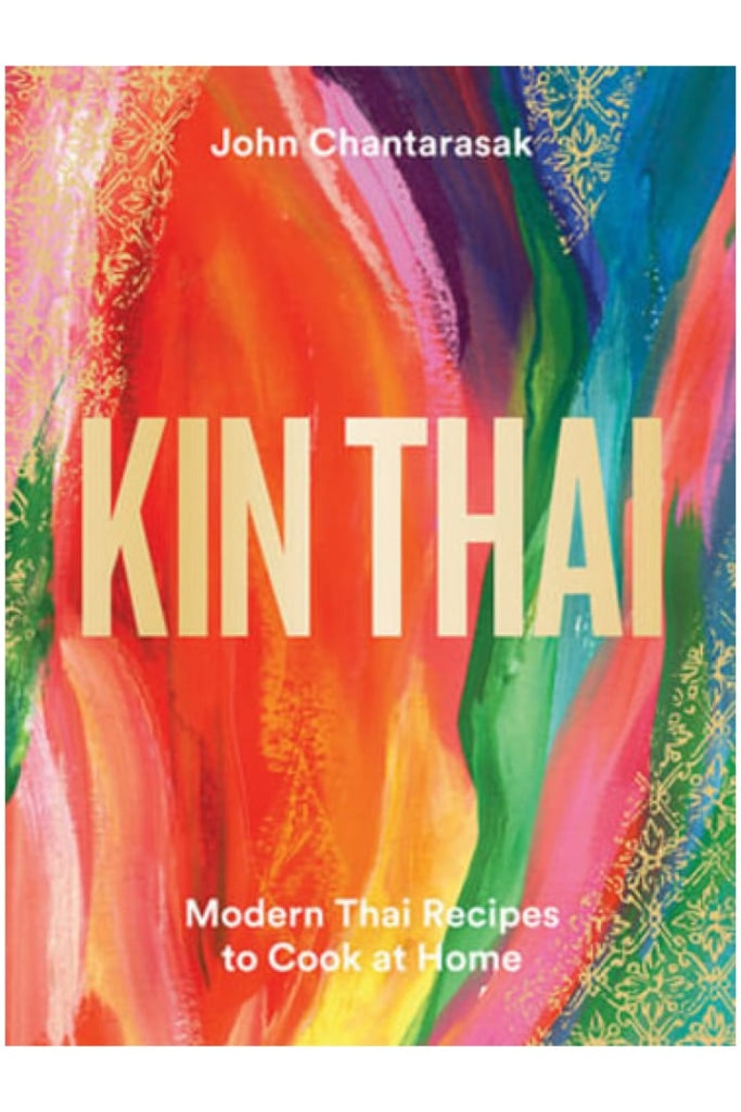 KIN THAI - MODERN THAI RECIPES BY JOHN CHANTARASAK