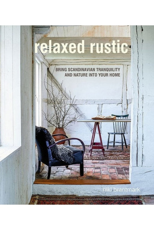RELAXED RUSTIC: BRING SCANDINAVIAN TRANQUILITY AND NATURE INTO YOUR HOME BY NIKI BRANTMARK